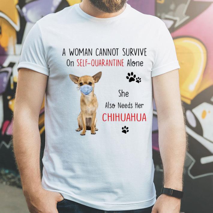A Woman Cannot Survive On Self Quarantine Alone Chihuahua shirt 12 A Woman Cannot Survive On Self Quarantine Alone Chihuahua shirt