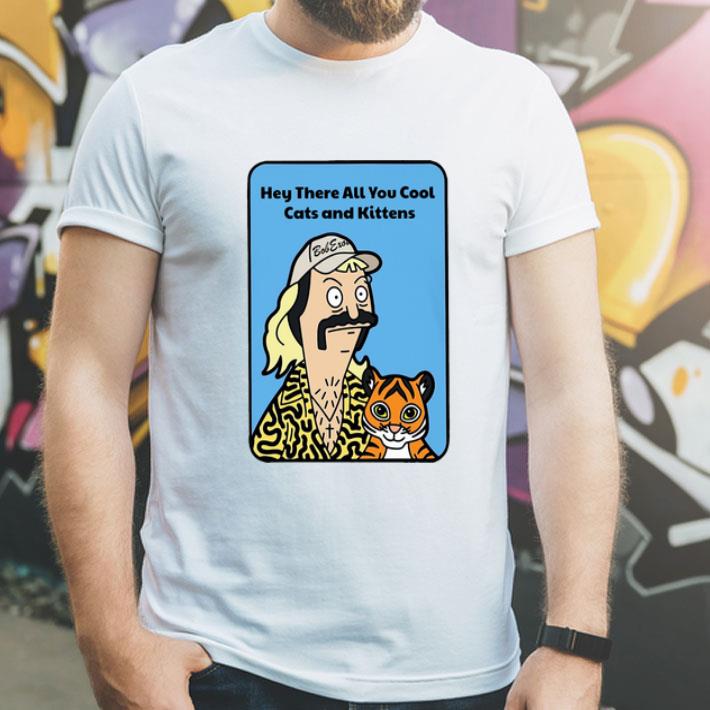 63d8a331 joe exotic bob s burgers hey there all you cool cats and kittens shirt 4 - Joe Exotic Bob’s Burgers Hey There All You Cool Cats And Kittens shirt