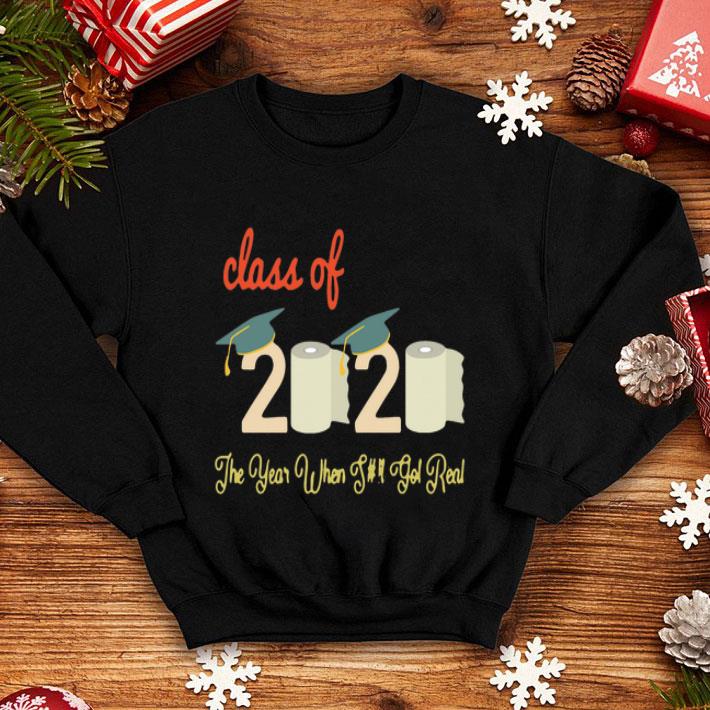 Class Of 2020 The Year Shit Got Real Covid-19 Quarantine shirt 1 Class Of 2020 The Year Shit Got Real Covid-19 Quarantine shirt