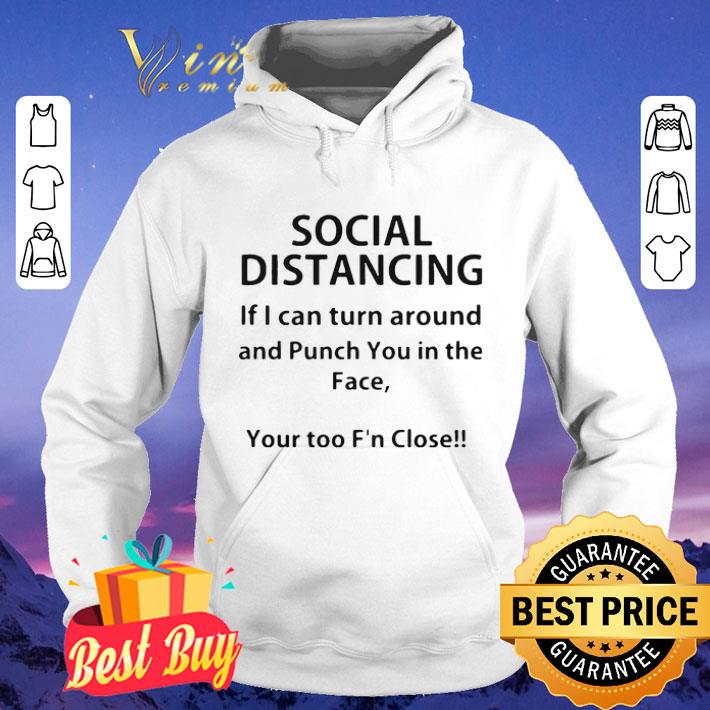 Social distancing if I can turn around and punch you in the face shirt 698db3e0 social distancing if i can turn around and punch you in the face shirt 4 - Social distancing if I can turn around and punch you in the face shirt