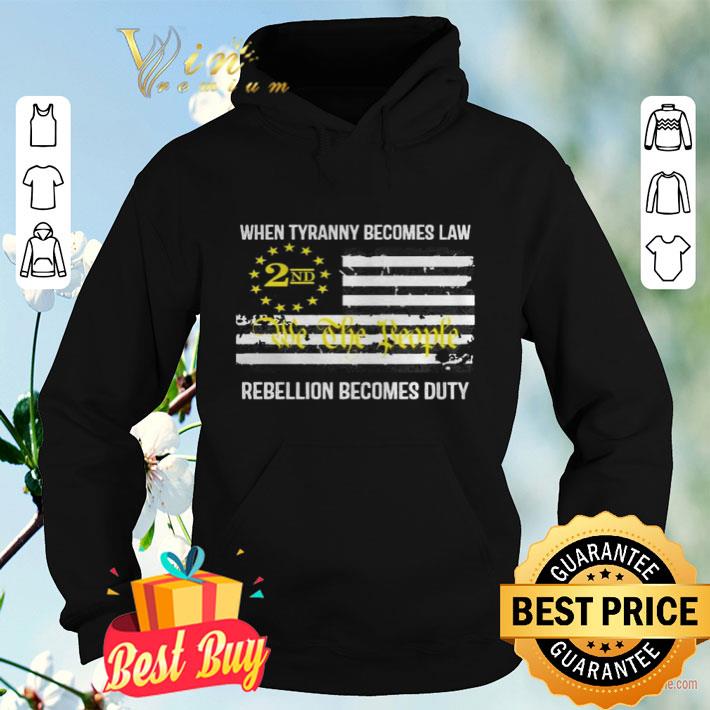 We the People 2nd flag When tyranny becomes law rebellion becomes duty shirt 6a9a3488 we the people 2nd flag when tyranny becomes law rebellion becomes duty shirt 4 - We the People 2nd flag When tyranny becomes law rebellion becomes duty shirt