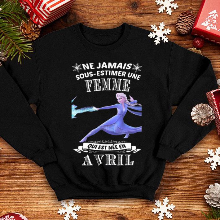 Frozen Ne Jamais Sous-estimer Une Femme Qui Est Nee En Avril shirt