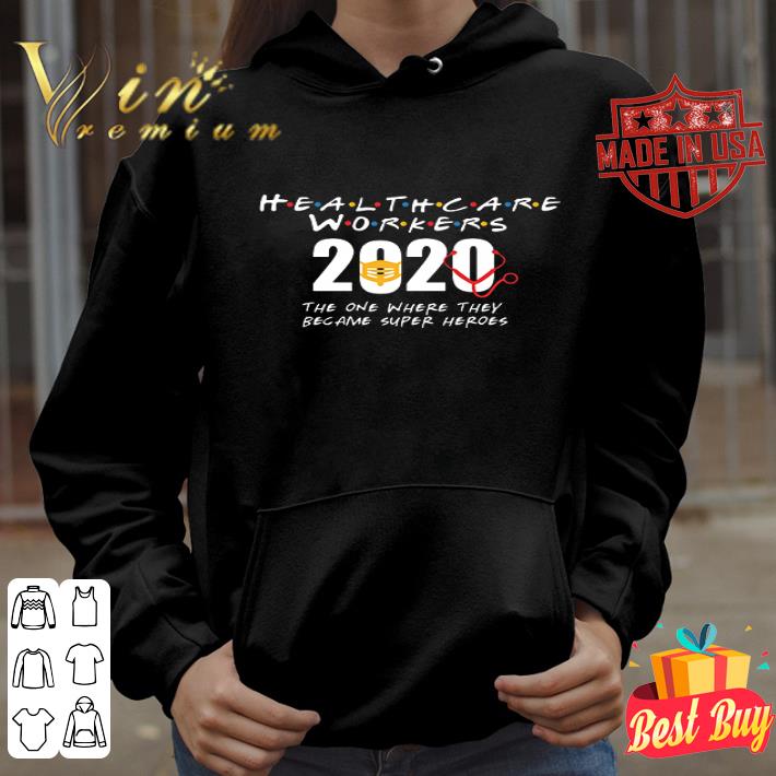 Health Care Workers 2020 the one where they became super heroes shirt 6cf33b91 health care workers 2020 the one where they became super heroes shirt 4 - Health Care Workers 2020 the one where they became super heroes shirt