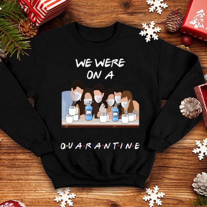Friends Tv Show We Were On A Quarantine shirt