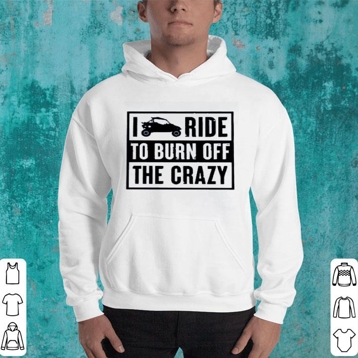 Hot Side By Side UTV I Ride To Burn Off The Crazy Ladies shirt 6eed8142 hot side by side utv i ride to burn off the crazy ladies shirt 4 - Hot Side By Side UTV I Ride To Burn Off The Crazy Ladies shirt