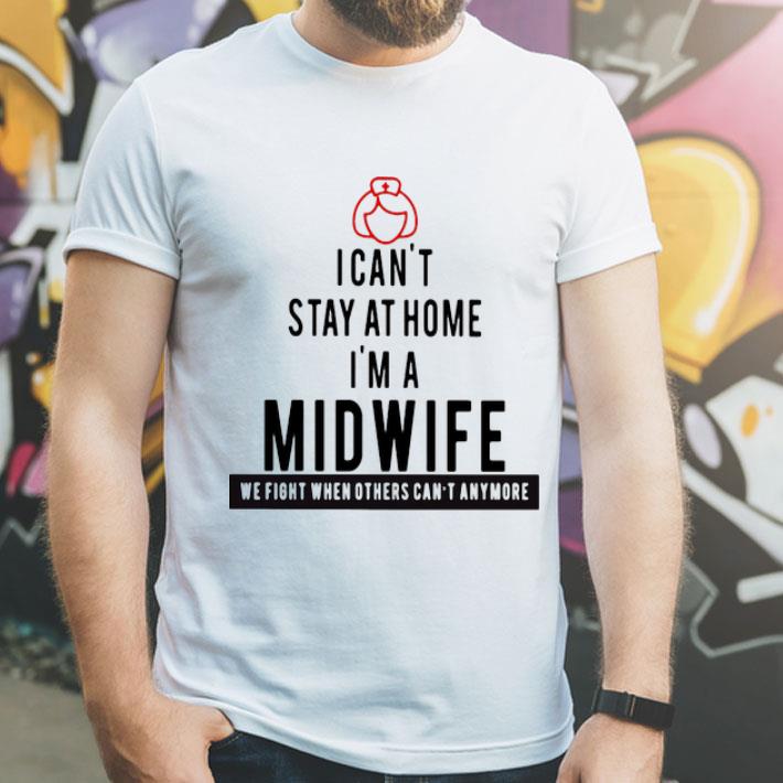 Can’t Stay At Home Iim A Midwife We Fight When Others Can’t Anymore shirt