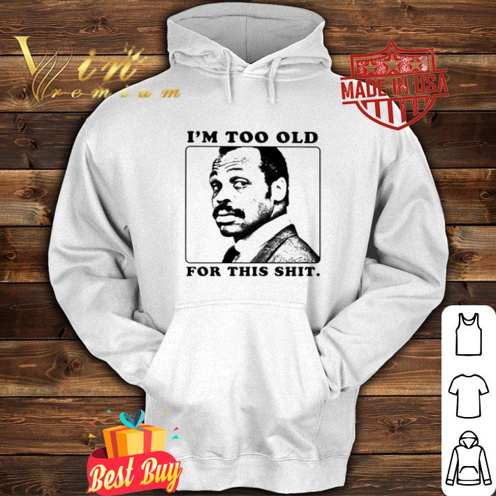 737f5d50 roger murtaugh i m too old for this shit lethal weapon shirt 4 - Roger Murtaugh I’m too old for this shit Lethal Weapon shirt