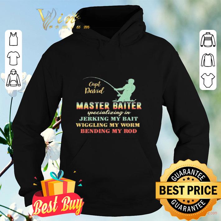 Capt David Master Baiter Specializing In Jerking My Bait Wiggling My Worm Bending My Rod shirt 76bc3158 capt david master baiter specializing in jerking my bait wiggling my worm bending my rod shirt 4 - Capt David Master Baiter Specializing In Jerking My Bait Wiggling My Worm Bending My Rod shirt