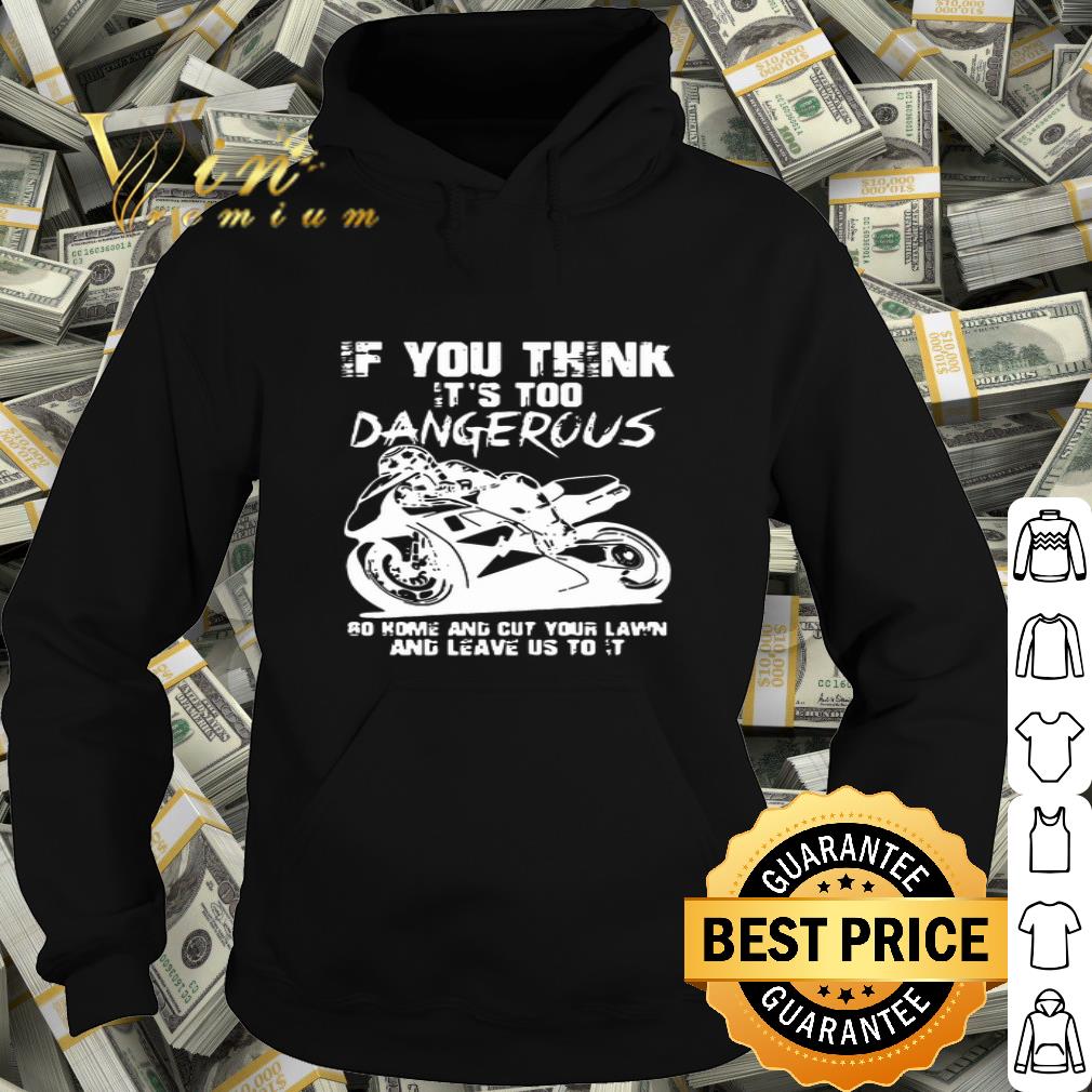 Guy Martin If You Think It’s Too Dangerous Go Home And Cut Your Lawn shirt 7c3796ee guy martin if you think it s too dangerous go home and cut your lawn shirt 4 - Guy Martin If You Think It’s Too Dangerous Go Home And Cut Your Lawn shirt