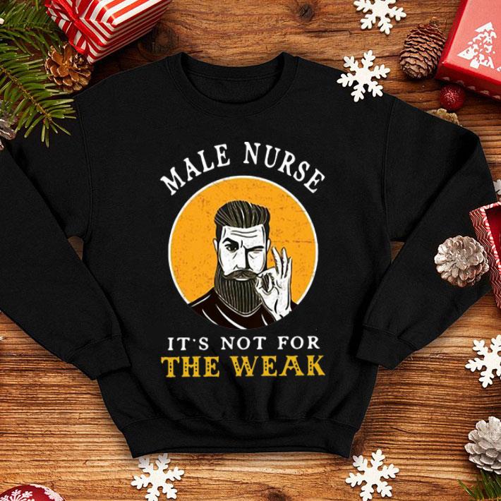 Male Nurse It’s Not For The Weak Ok shirt 12 Male Nurse It’s Not For The Weak Ok shirt