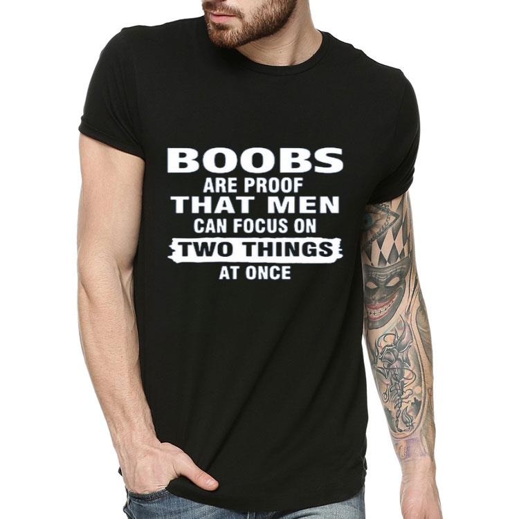 Nice Boobs Are Proof That Men Can Focus On Two Things At Once shirt
