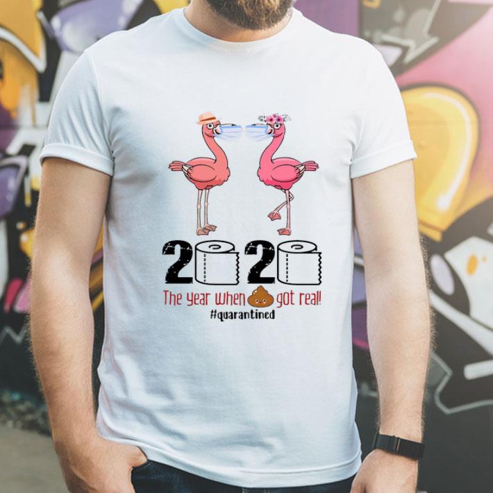 Flamingos 2020 The Year When Shit Got Real #Quarantined Covid-19 shirt 1 Flamingos 2020 The Year When Shit Got Real #Quarantined Covid-19 shirt