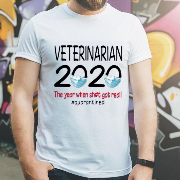 Nice Veterinarian 2020 The Year When Shit Got Real #Quarantined Shirt 10 Nice Veterinarian 2020 The Year When Shit Got Real #Quarantined Shirt