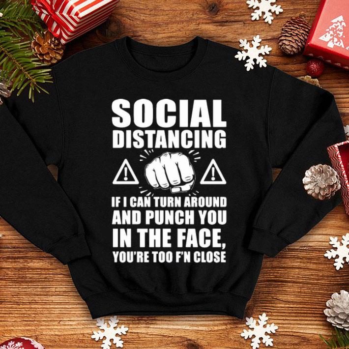 86dd828d social distancing if i can turn around and punch you in the face shirt 4 - Social Distancing If I Can Turn Around And Punch You In The Face shirt