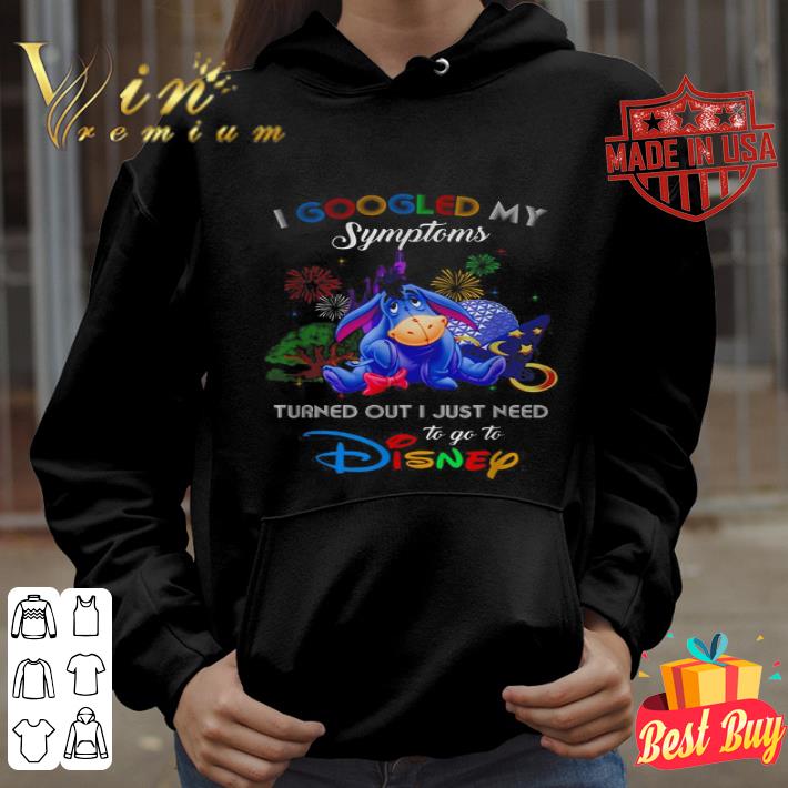 Eeyore I googled my symptoms turned out I just need to go to Disney shirt 89933b36 eeyore i googled my symptoms turned out i just need to go to disney shirt 4 - Eeyore I googled my symptoms turned out I just need to go to Disney shirt