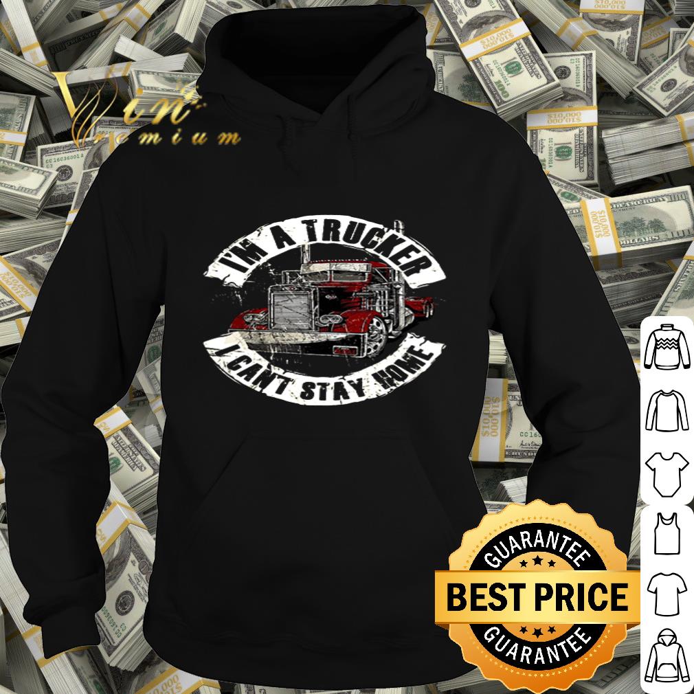 I’m a trucker I can’t stay home Coronavirus shirt 8a197317 i m a trucker i can t stay home coronavirus shirt 4 - I’m a trucker I can’t stay home Coronavirus shirt
