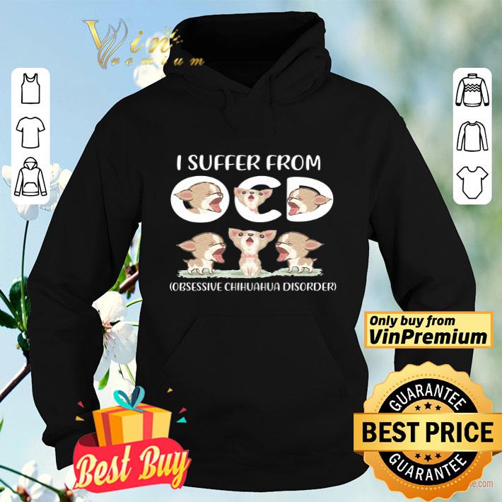 9009d25c i suffer from obsessive chihuahua disorder shirt 4 - I Suffer From Obsessive Chihuahua Disorder shirt