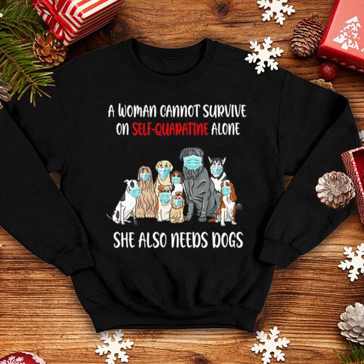 A Woman Cannot Survive On Self-Quarantine Alone She Also Needs Dogs shirt