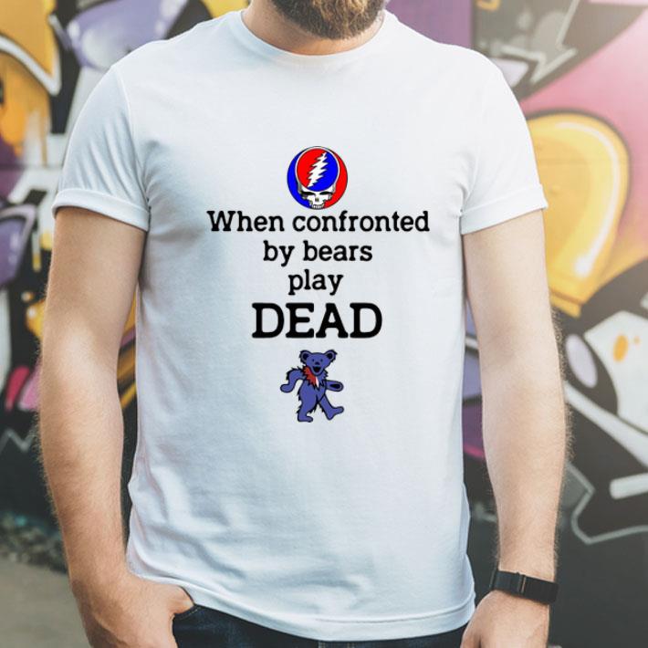 Grateful Dead When Confronted By Bears Play Dead Bear shirt