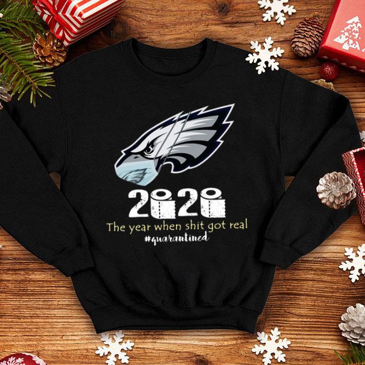Philadelphia Eagles 2020 The Year When Shit Got Real #Quarantined shirt 1 Philadelphia Eagles 2020 The Year When Shit Got Real #Quarantined shirt