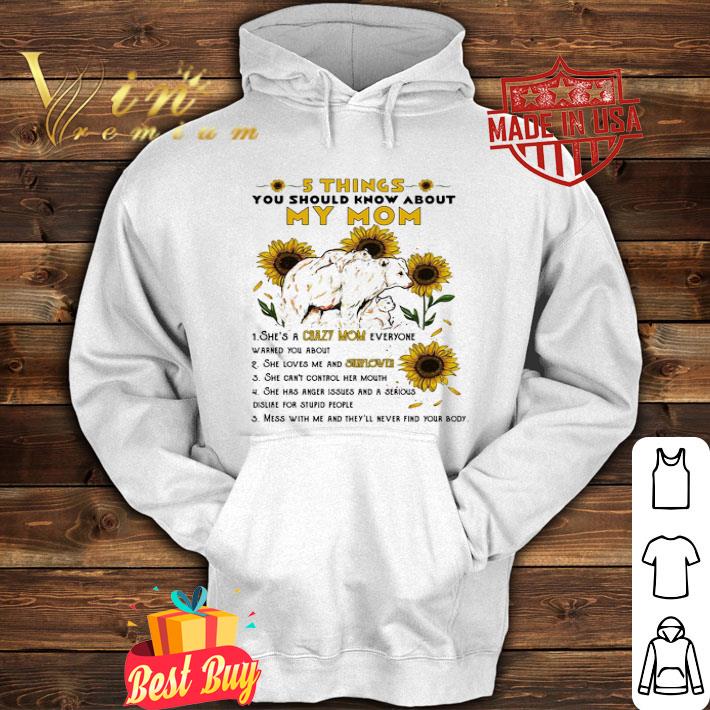 92b5fb36 bear sunflowers 5 things you should know about my mom crazy mom shirt 4 - Bear Sunflowers 5 things you should know about my mom crazy mom shirt