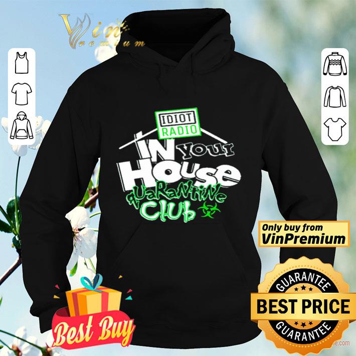 Idiot Radio In Your House Quarantine Club 2020 shirt 9755e28d idiot radio in your house quarantine club 2020 shirt 4 - Idiot Radio In Your House Quarantine Club 2020 shirt