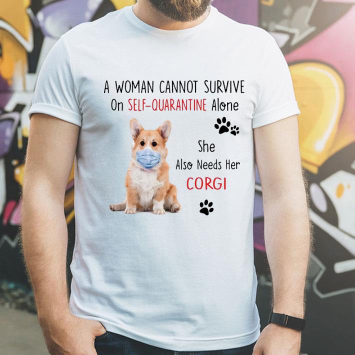 A Woman Cannot Survive On Self Quarantine Alone Corgi shirt 1 A Woman Cannot Survive On Self Quarantine Alone Corgi shirt