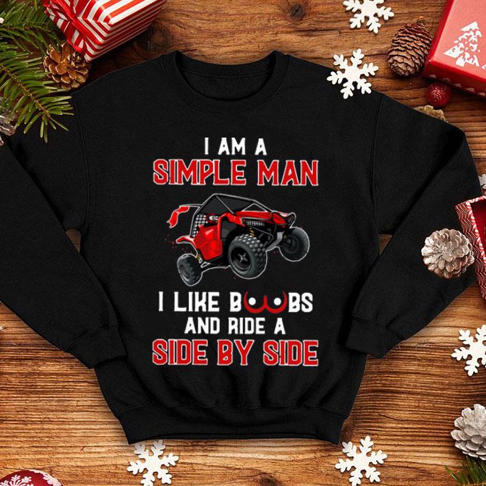 I Am A Simple Man I Like Boobs And Ride A Side By Side shirt