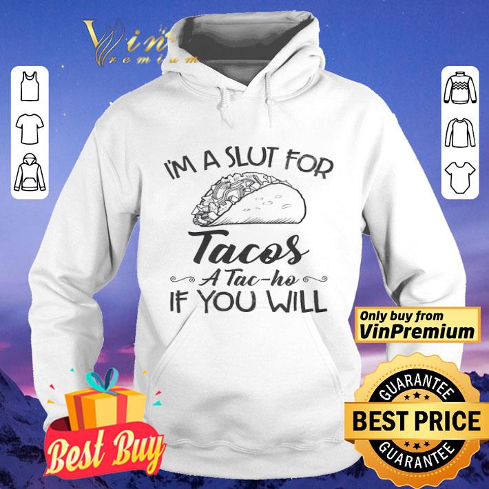I'm A Slut For Tacos A Tac Ho If You Will shirt 9ae156de i m a slut for tacos a tac ho if you will shirt 4 - I'm A Slut For Tacos A Tac Ho If You Will shirt