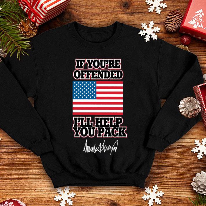 Trump If You’re Offended I’ll Help You Pack Signature American Flag shirt