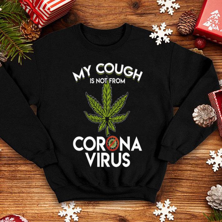 My Cough Is Not From Corona Virus Cannabis shirt 8 My Cough Is Not From Corona Virus Cannabis shirt