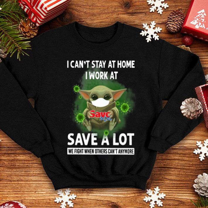 Baby Yoda I Can’t Stay Home I Work At Save A Lot Coronavirus shirt