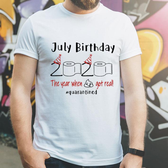 July Birthday 2020 The Year When Got Real #Quarantined Covid-19 shirt