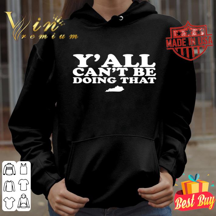 a6dd2794 y all can t be doing that kentucky state shirt 4 - Y’all can’t be doing that Kentucky State shirt