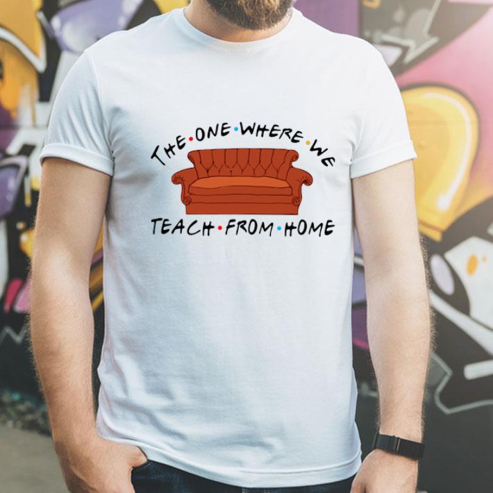 Friend Sofa The One Where We Teach From Home shirt 1 Friend Sofa The One Where We Teach From Home shirt