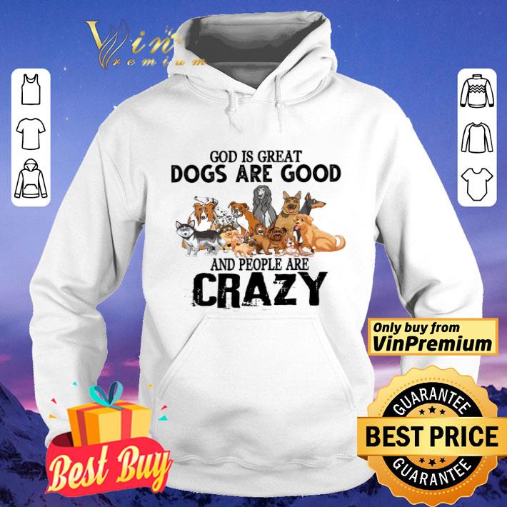 aa3dfc5c god is great dogs are good and people are crazy shirt 4 - God Is Great Dogs Are Good And People Are Crazy shirt