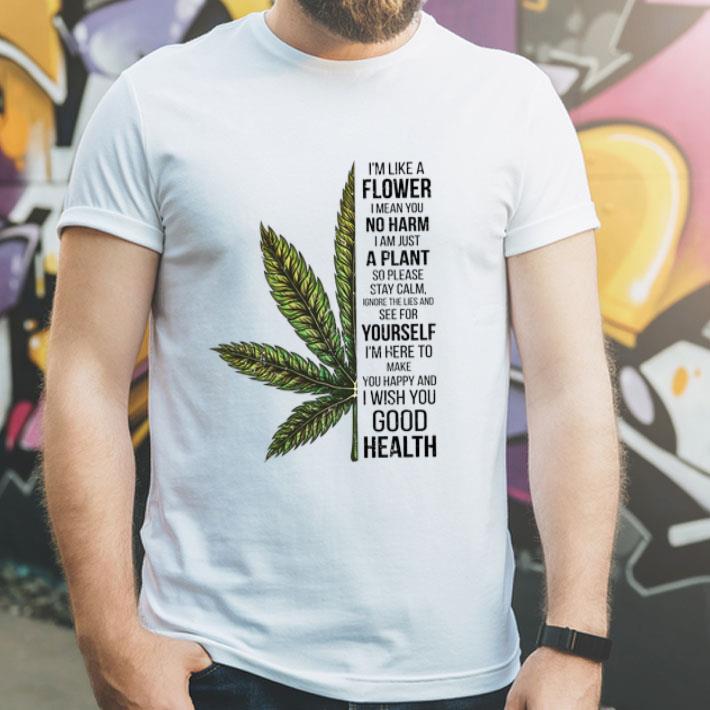 I'm Like A Flower I Mean You No Harm I Am Just A Plant Cannabis shirt 12 I'm Like A Flower I Mean You No Harm I Am Just A Plant Cannabis shirt