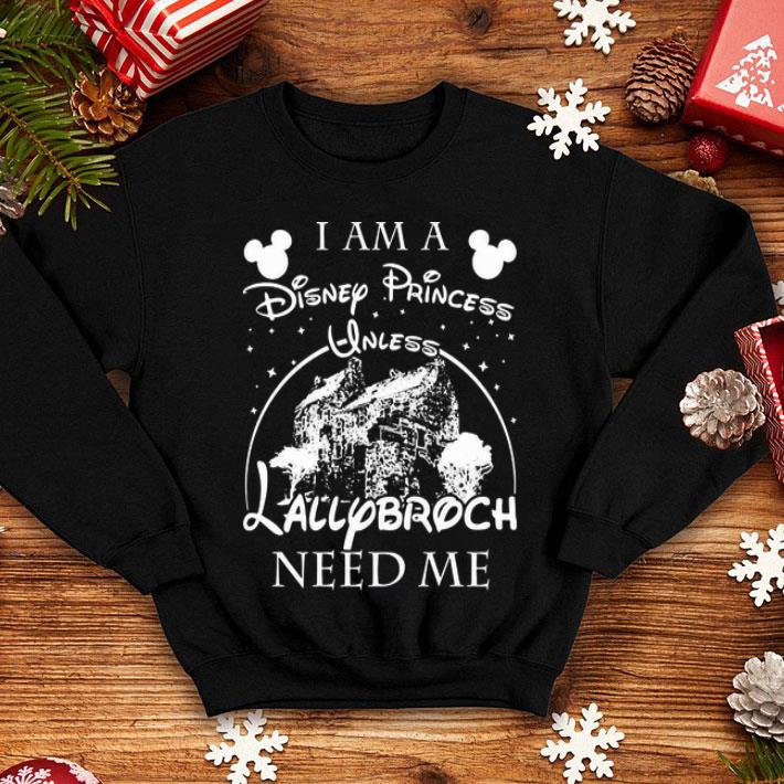 I Am A Disney Princess Unless Lallybroch Need Me shirt