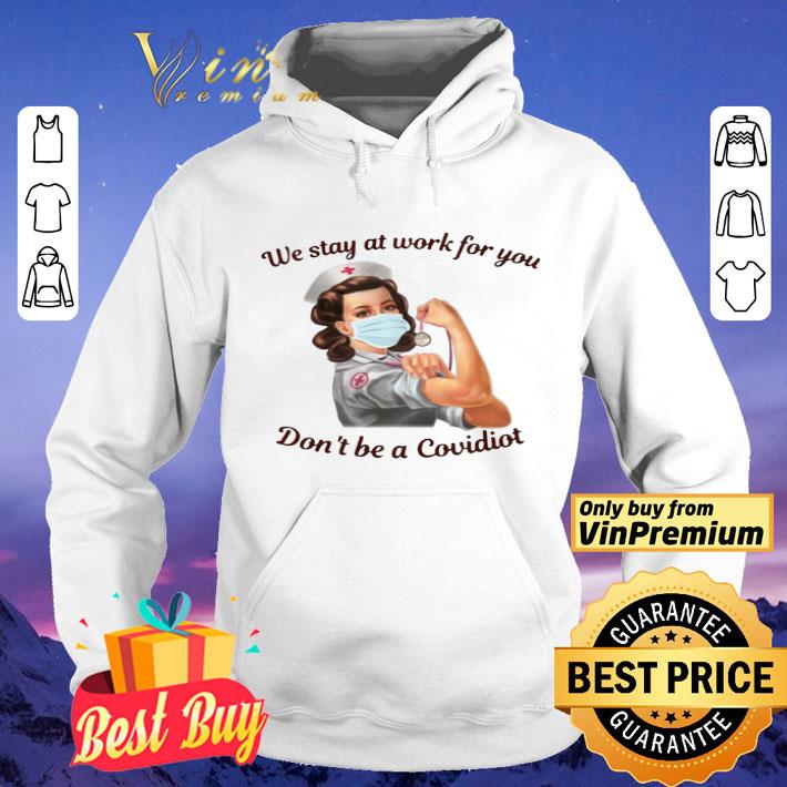 b260c1fb we stay at work for you dont be a covidiot nurse shirt 4 - We Stay At Work For You Dont Be A Covidiot Nurse shirt