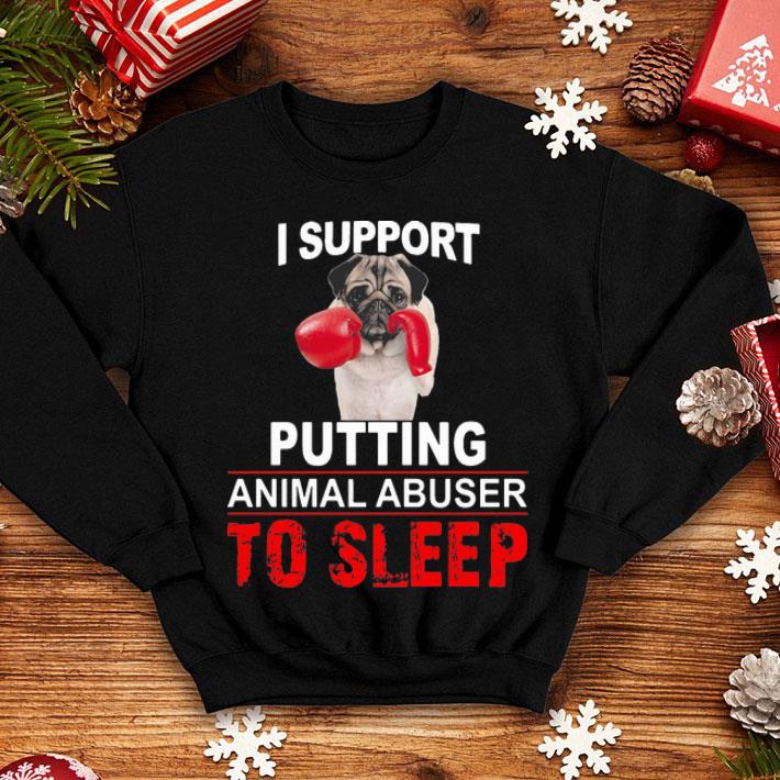 I Support Putting Animal Abuser To Sleep Pug shirt 1 I Support Putting Animal Abuser To Sleep Pug shirt