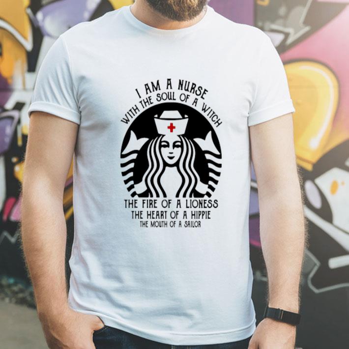 Starbucks I Am A Nurse With The Soul Of A Witch The Heart Of A Hippie shirt