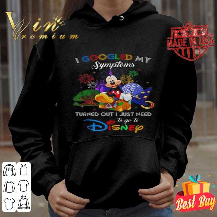 Mickey I googled my symptoms turned out I just need to go to Disney shirt b99b42a6 mickey i googled my symptoms turned out i just need to go to disney shirt 4 - Mickey I googled my symptoms turned out I just need to go to Disney shirt