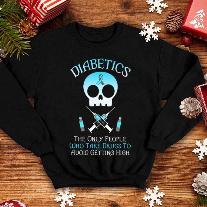 Diabetics The Only People Who Take Drugs To Avoid Getting High shirt