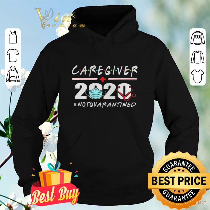 CAREGIVER 2020 NOT QUARANTINED shirt befbeced caregiver 2020 not quarantined shirt 4 - CAREGIVER 2020 NOT QUARANTINED shirt