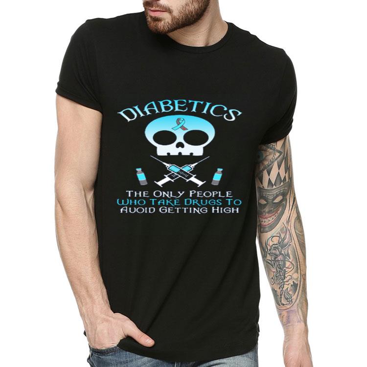 c1c327ba nice diabetics the only people who take drugs to avoid getting high shirt 4 - Nice Diabetics The Only People Who Take Drugs To Avoid Getting High shirt