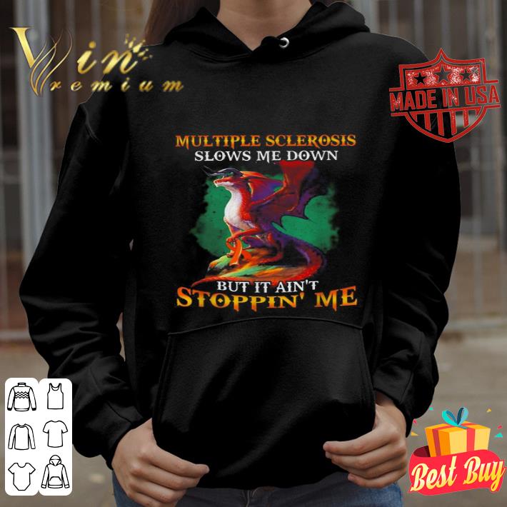 c2c67f30 multiple sclerosis slows me down but it ain t stoppin me shirt 4 - Multiple Sclerosis slows me down but it ain’t stoppin’ me shirt