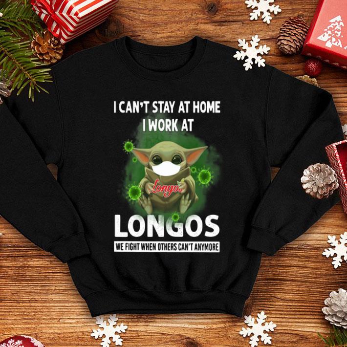 Baby Yoda I Can’t Stay At Home I Work At Longos Coronavirus shirt