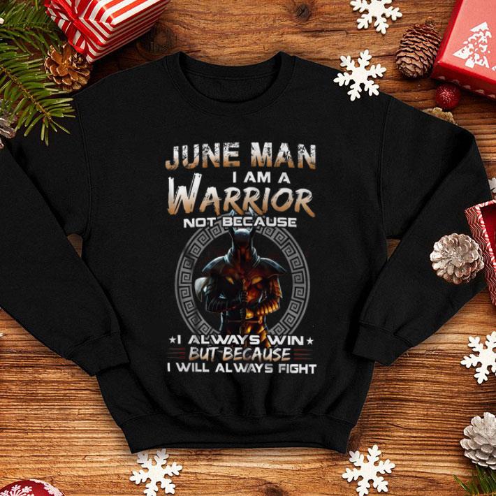 Dark Knight June Man I Am A Warrior Not Because I Always Win shirt