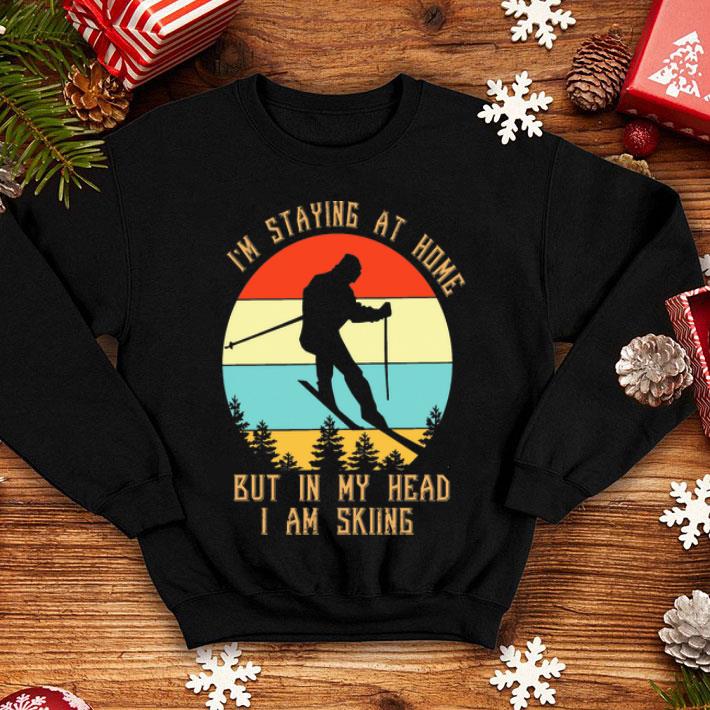 Vintage I’m Staying At Home But In My Head I Am Skiing shirt