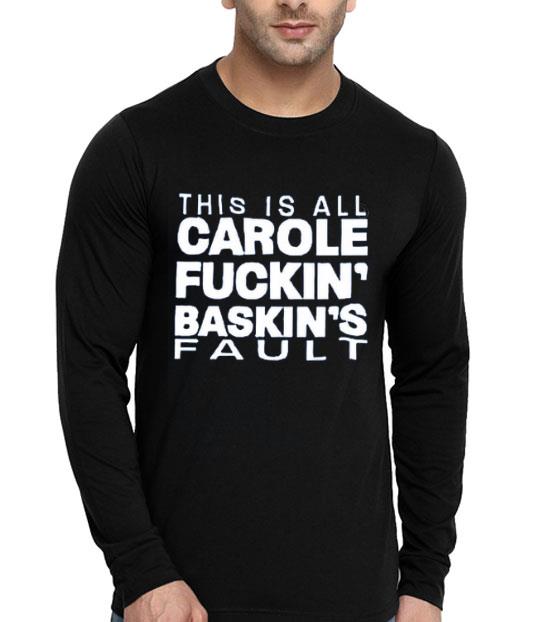 Hot This Is All Carole Fuckin’ Baskin’s Fault shirt cf6a1660 hot this is all carole fuckin baskin s fault shirt 4 - Hot This Is All Carole Fuckin’ Baskin’s Fault shirt